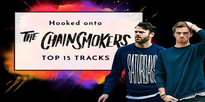 Hooked onto The Chainsmokers – Top 15 tracks