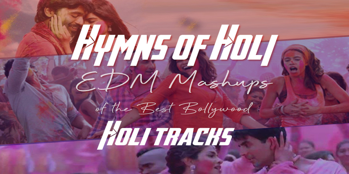 EDM Mashups of Best Bollywood Holi Tracks