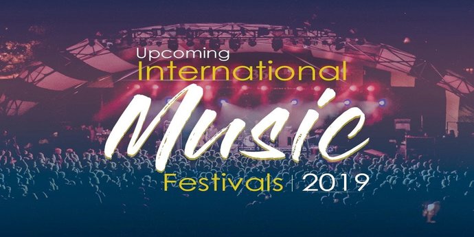 Upcoming Top International Music Festivals in 2019