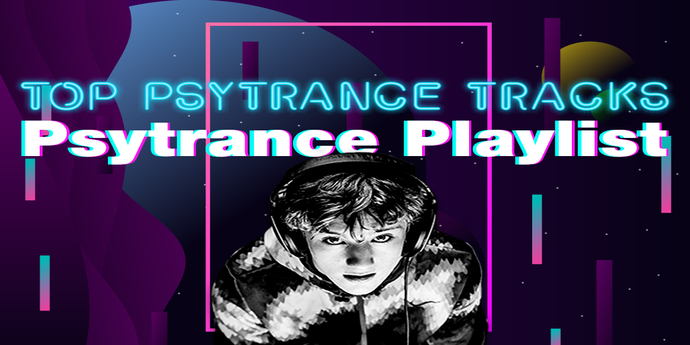 Psytrance Playlist of Top Psytrance Tracks