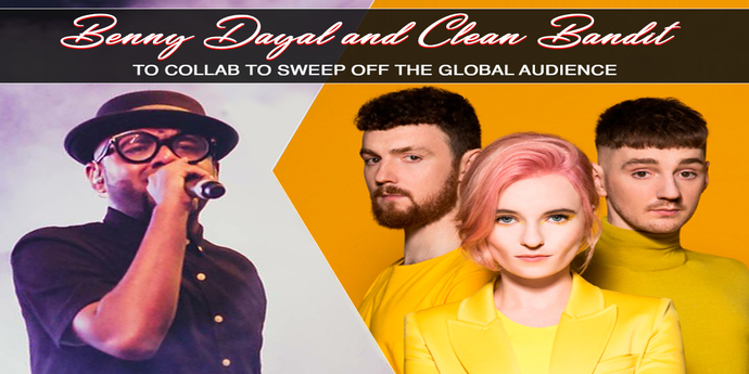 Benny Dayal and Clean Bandit Collab to Sweep Off the Global Audience