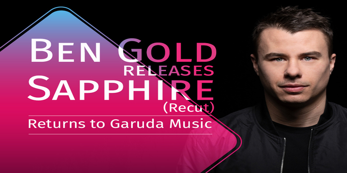 Ben Gold’s Sapphire (Recut) Releases | Returns to Garuda Music