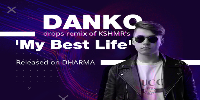 DANKO Drops Remix of KSHMR’s ‘My Best Life’ | Released on DHARMA