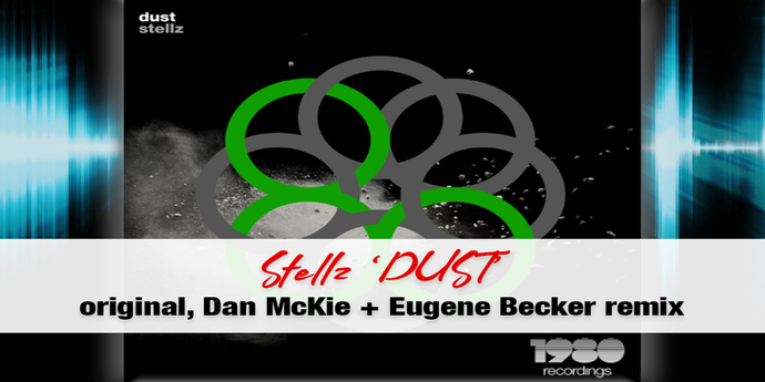 Stellz releases DUST | Dan McKie DUST remix raises heat