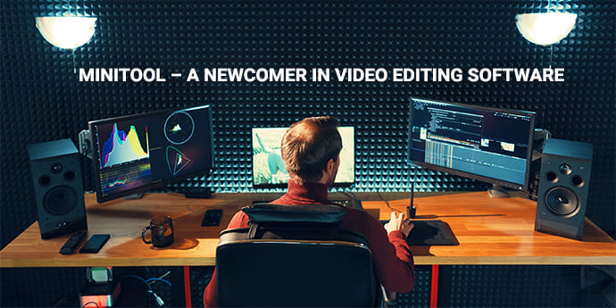 MiniTool – A Newcomer in Video Editing Software