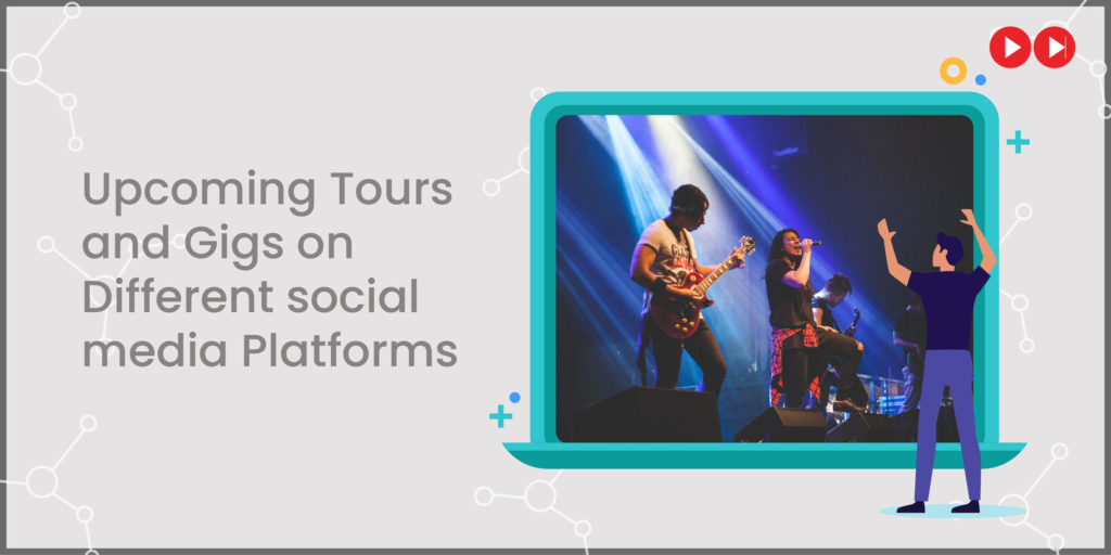 Upcoming Tours and Gigs on Different social media Platforms
