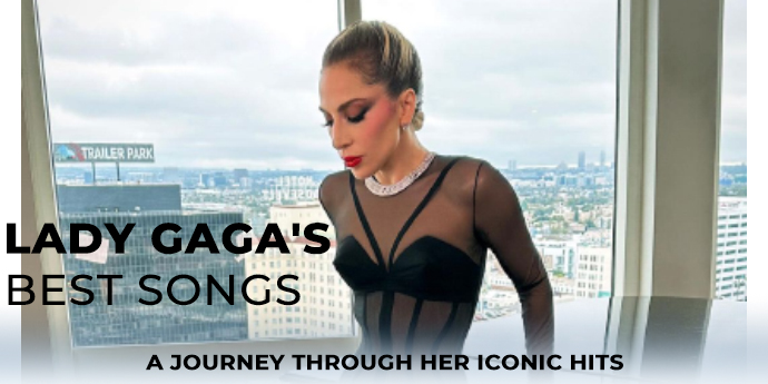 Lady Gaga’s Best Songs: A Journey Through Her Iconic Hits