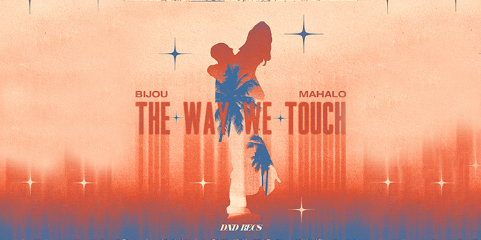 BIJOU and Mahalo Unite to Unveil Electrifying Summer Anthem: “The Way We Touch” 