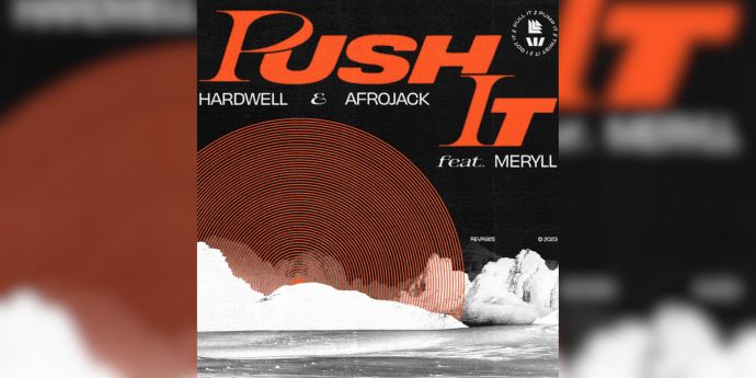 Afrojack and Hardwell’s: “Push It” featuring Meryll