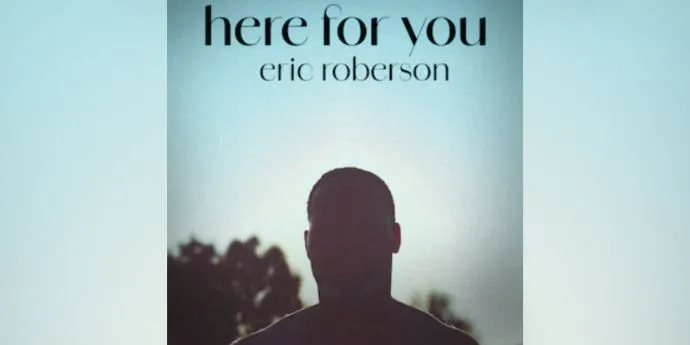 “Here For You” – A Song by Eric Roberson and Jairus