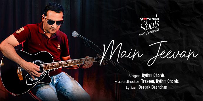 “Main Jeevan” by Rythm Chords Out Today on GrooveNexus Souls